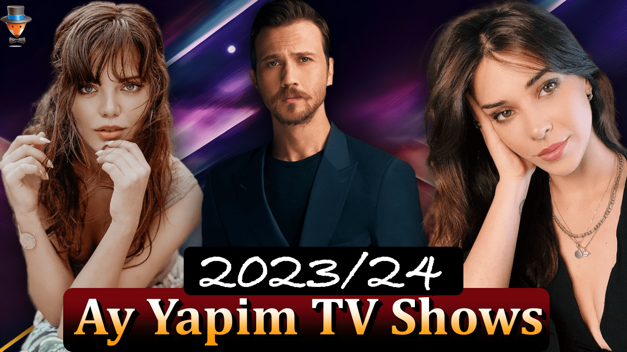 New TV series by Ay Yapım for the years 2023/24 | Turkish Series: Teammy