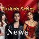 Turkish Series News